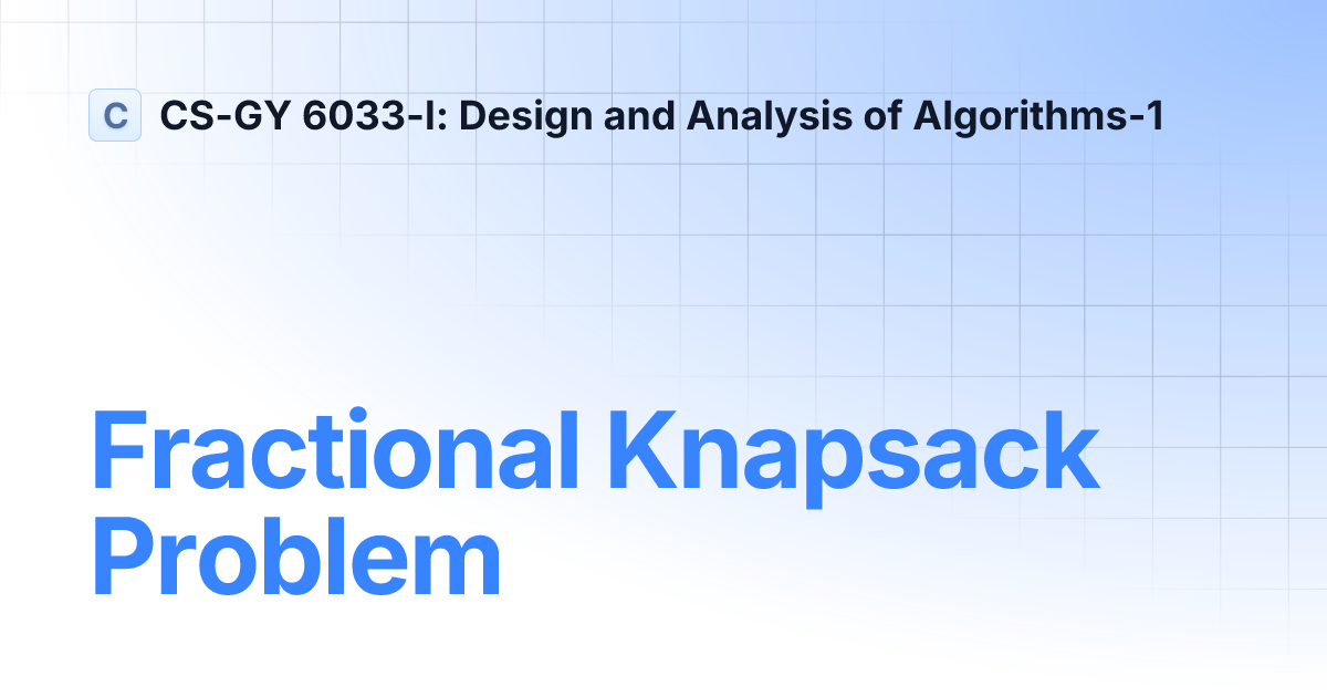 Fractional Knapsack Problem | main | CS-GY 6033-I: Design and Analysis ...