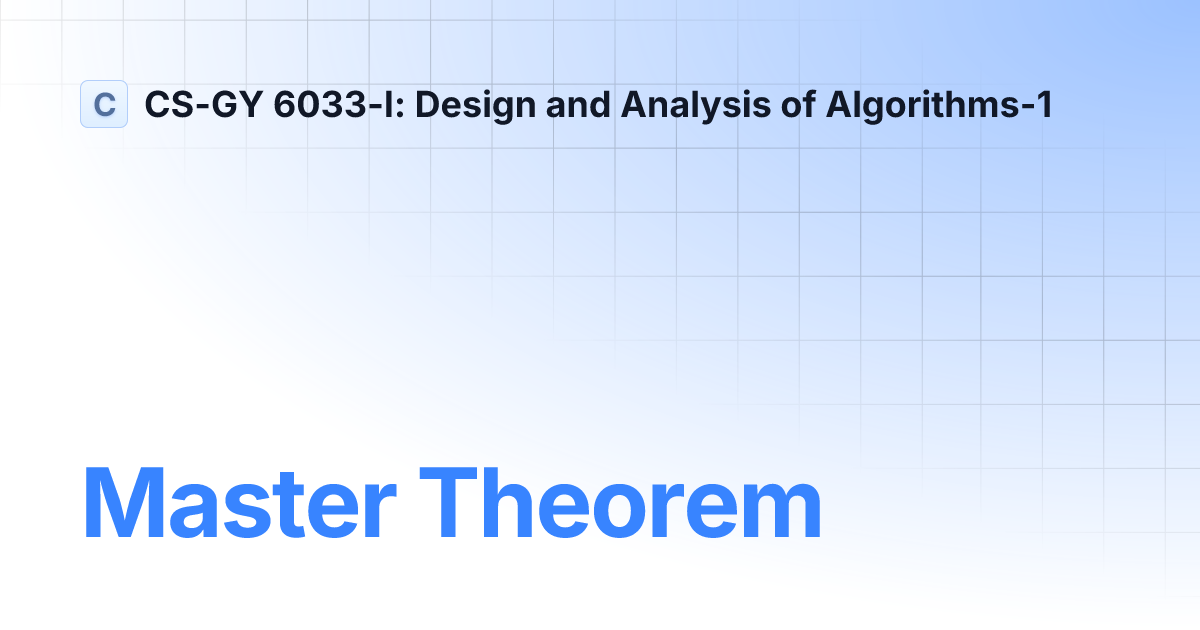 Master Theorem | CS-GY 6033-I: Design and Analysis of Algorithms-1