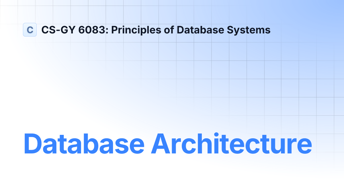 Database Architecture | main | CS-GY 6083: Principles of Database Systems