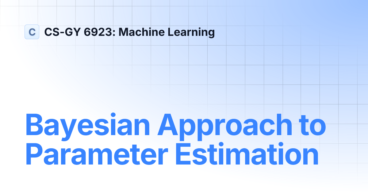 Bayesian Approach to Parameter Estimation | CS-GY 6923: Machine Learning