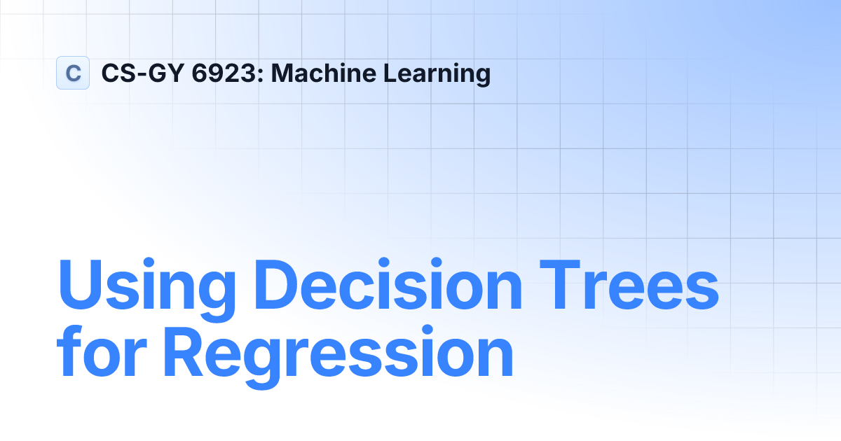 Using Decision Trees for Regression | CS-GY 6923: Machine Learning